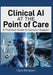 Clinical AI at the Point of Care: A Practical Guide to Decision Support: How Physicians Are Using Artificial Intelligence to Diagnose Faster, Reduce E by Clara Whiskers