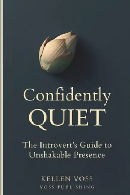 Confidently Quiet: The Introvert's Guide to Unshakeable Presence by Kellen Voss