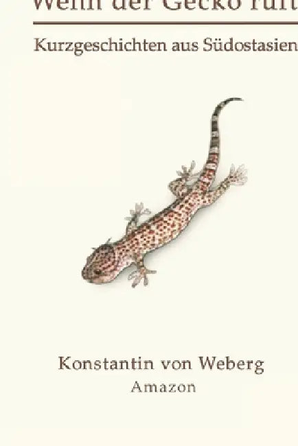 Wenn der Gecko ruft: Kurzgeschichten aus Südostasien by Konstantin Von Weberg