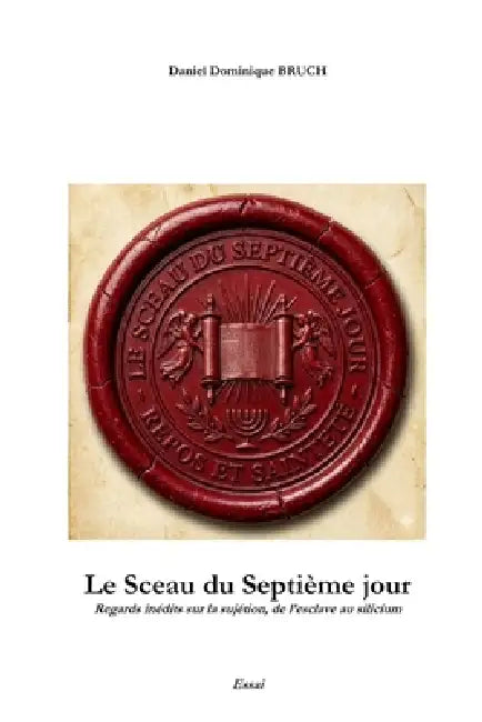 Le Sceau du Septième jour: Regards inédits sur la sujétion, de l'Esclave au Silicium by Daniel Dominique Dominique Bruch