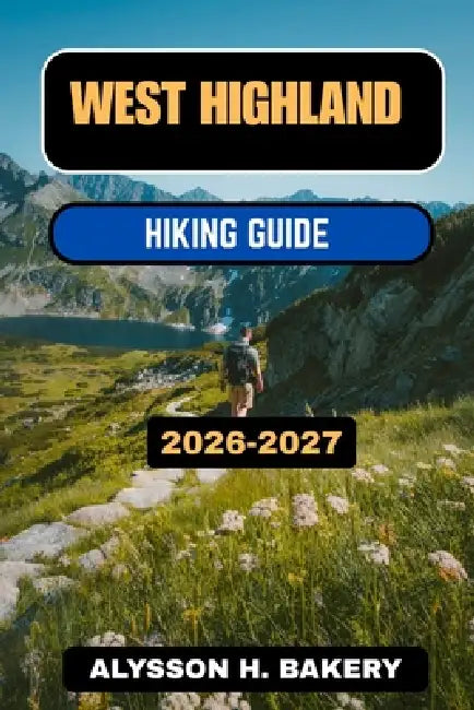 West Highlands Hiking Guide by Alysson H. Bakery