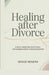 Healing After Divorce: A Daily Christian Devotional for Women Going Through Divorce by Grace Kendra