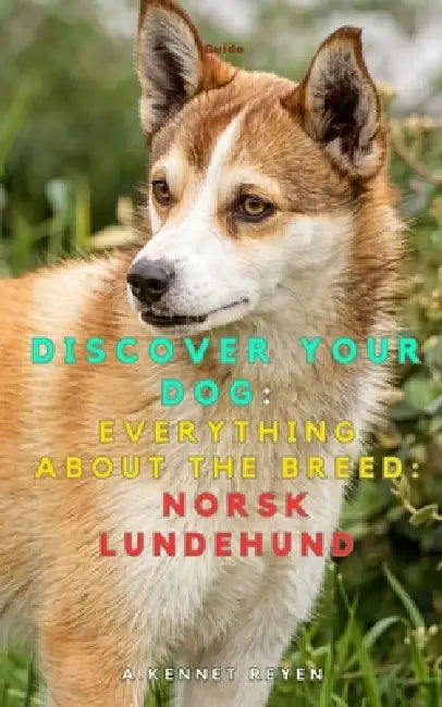 Discover your dog: Everything about the breed: Norsk Lundehund by A. Kennet Reyen