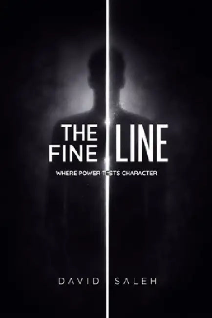 The Fine Lines: Where Power Tests Character by David Saleh