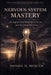 Nervous system Mastery: How to Shorten Recovery Latency, Regulate Stress Response, and Build Two-Speed Stability in a High-Pressure World by Daniel H. Marcer