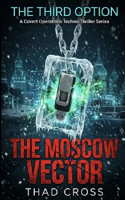 The Moscow Vector: An Action-Packed Black Ops Espionage Thriller by Thad Cross