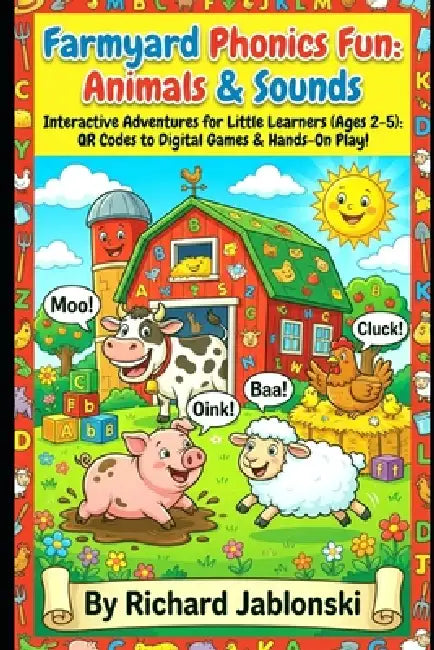 Farmyard Phonics Fun: Animals & Sounds: Interactive Adventures for Little Learners (Ages 2-5): QR Codes to Digital Games & Hands-On Play! by Richard Jablonski