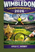 Inside Wimbledon Championships 2026: A Complete Guide to the Championships, Players, Traditions, and Legacy of Tennis's Greatest Tournament by Kyle C. Henry