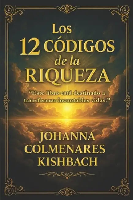 Los 12 Códigos de la Riqueza: La mentalidad que separa a los que sobreviven de los que prosperan by Johanna Colmenares Kishbach