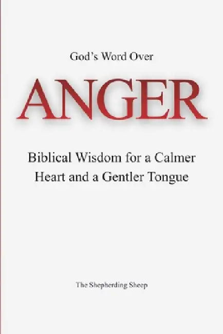 God's Word Over Anger: Biblical Wisdom for a Calmer Heart and a Gentler Tongue by Nadine Naro, The Shepherding Sheep