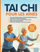 Taï-chi pour les seniors de plus de 60 ans: Des mouvements étape par étape avec plus de 150 photos pour améliorer l'équilibre, la flexibilité et la sa by David Wu