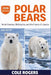 Polar Bears: Arctic Hunters, Melting Ice, and the Future of a Species by Cole Rogers