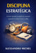 Disciplina Estratégica: Como manter constância mesmo quando o entusiasmo acaba by Alessandro Michel