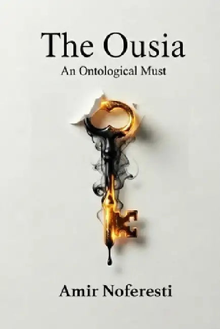 Ousia: An ontological Must by Amir Noferesti