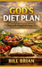 God's Diet Plan: Biblical Nutrition for Healing, Disease Prevention, and Total Body Wellness by Bill Brian