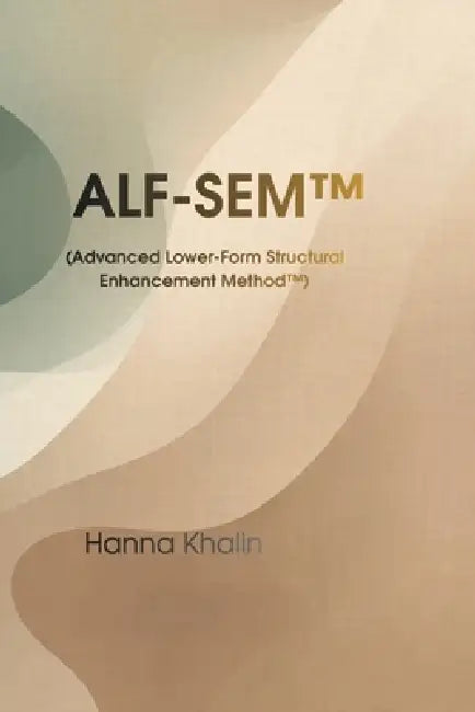 ALF-SEM(TM) Structural Nail Modeling Method: Advanced Lower-Form Architecture for Professional Nail Technicians by Hanna Khalin