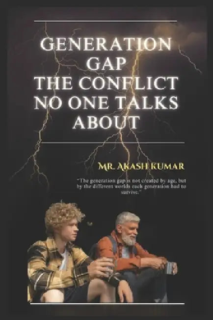Generation Gap: The Conflict No One Talks About: Understanding the Silent Divide by Rajesh Kumar, Akash Kumar