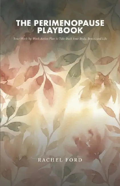 The Perimenopause Playbook: Your Week-by-Week Action Plan to Take Back Your Body, Brain, and Life by Rachel Ford