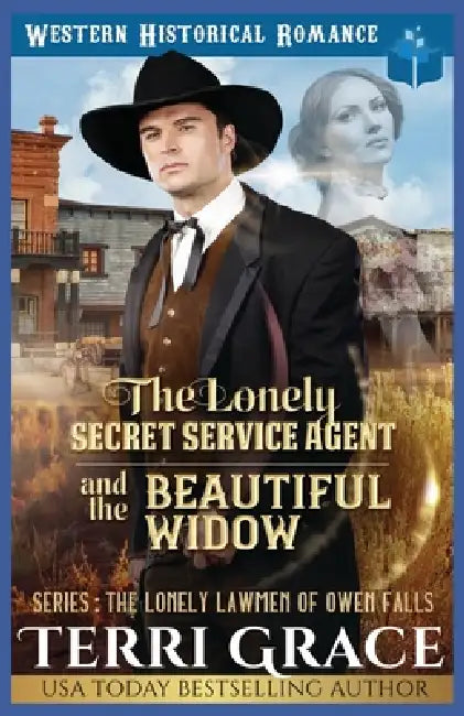 The Lonely Secret Service Agent and The Beautiful Widow: Historical Western Romance by Terri Grace