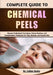 Complete Guide To Chemical Peels: Discover Professional Techniques, Proven Routines, and Transformative Treatments for Clear, Radiant, and Smooth Skin by Callan Bodie