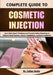 Complete Guide To Cosmetic Injection: Learn Safe, Expert Techniques and Transformative Procedures to Enhance Facial Features, Restore Youthfulness, an by Callan Bodie