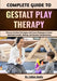 Complete Guide To Gestalt Play Therapy: Discover Creative Techniques and Proven Strategies to Foster Emotional Growth, Healing, and Personal Transform by Callan Bodie