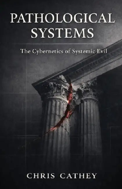 Pathological Systems: The Cybernetics of Systemic Evil by Chris Cathey