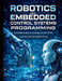 Robotics and Embedded Control Systems Programming: Essential Guide to Coding, AI, IoT, RTOS, and Industrial Applications by Nuel G. Wesley