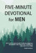 Five-Minute Devotional For Men: Bite-Sized Devotions To Build Biblical Manhood And Spiritual Strength One Day At A Time by Farris Mason