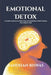 Emotional Detox: Cleanse Your Mind from Toxic Attachments, Overthinking, and Hidden Pain by Bandhan Biswas