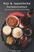 Koji & Japanische Fermentation: Miso, Sake, Natto Und Mehr Selbst Herstellen by Hiroshi Tanaka