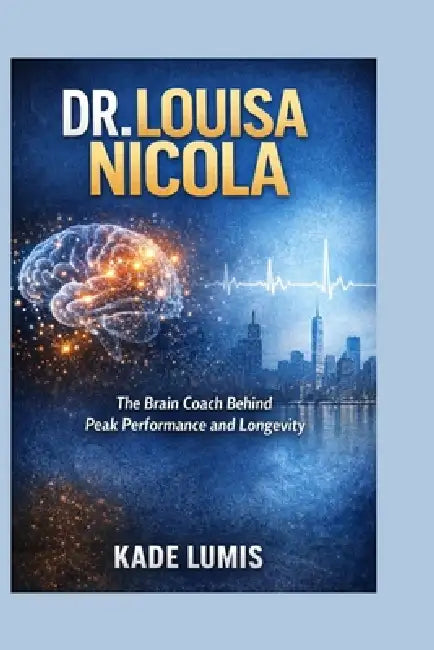 Dr. Louisa Nicola: The Brain Coach Behind Peak Performance and Longevity by Kade Lumis