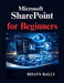 Microsoft SharePoint for Beginners: A Practical Guide to Sites, Libraries, Permissions, and Workflows by Rhany Bally