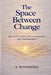 The Space Between Change: How to Use Nlp for Personal Growth and Transformation by S. Windsong