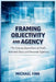 Framing Objectivity and Agency: The Context-Dependence of Truth, Rational Choice, and Democratic Legitimacy by Michael Fink