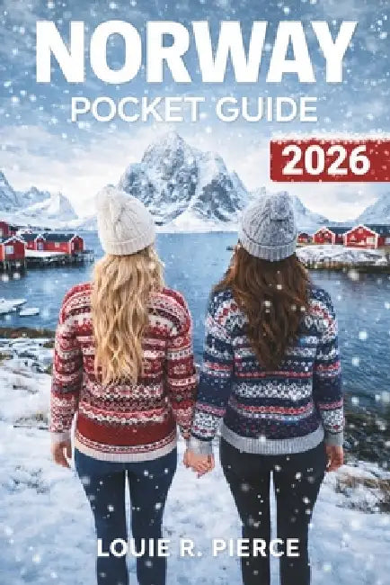 Norway Pocket Guide 2026: Insider Tips for Fjords, Coastal Cruises, and Unforgettable Arctic Experiences by Louie R. Pierce