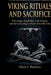 Viking Rituals and Sacrifice: The Spiritual Reality of Pre-Christian Scandinavia: Völva Magic, Bog Bodies, Cult Violence, and the Archaeological Proof by Glenn S. Martinez