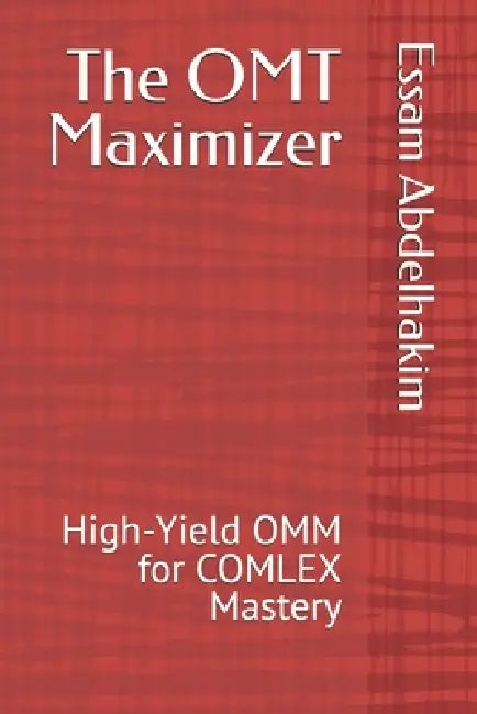 The OMT Maximizer: High-Yield OMM for COMLEX Mastery by Essam Abdelhakim