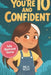 You Are 10 and Confident!: 12 Inspiring & Meaningful Stories for Amazing 10-Year-Old Girls: Tales to Grow Courage, Leadership, Compassion, Creativity by Amelia Bright