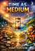 Time as Medium: A Quiet Synthesis of Perception and Systems by Tony Yustein