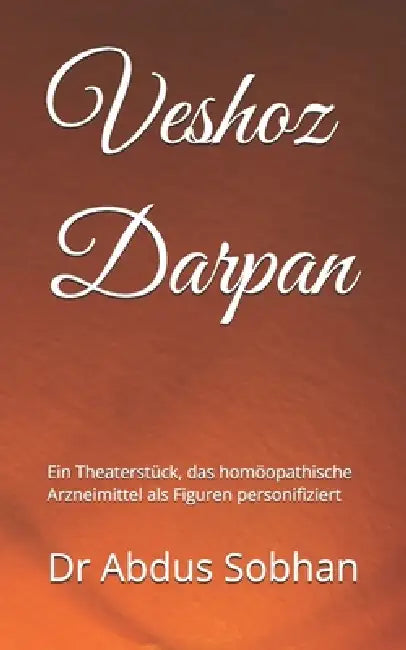 Veshoz Darpan: Ein Theaterstück, das homöopathische Arzneimittel als Figuren personifiziert by Abdus Sobhan
