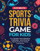 Sports Trivia Games for Kids: Fun Quizzes, Brain-Boosting Challenges, and Amazing Sports Facts for Young Champions by Kelsey Middleton