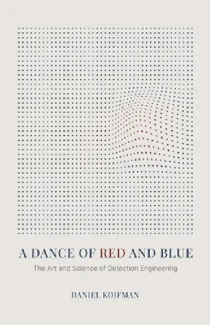 A Dance of Red and Blue: The Art and Science of Detection Engineering by Daniel Koifman