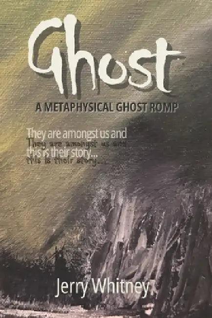Ghost: A Metaphysical Ghost Romp by Jerry Whitney