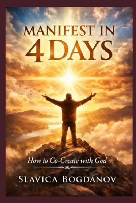 Manifest in 4 Days: How to Co-Create with God by Slavica Bogdanov