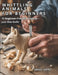 Whittling Animals for Beginners: 15 Beginner - Friendly Projects - Just One Knife by Daniel Carter