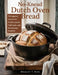 No-Knead Dutch Oven Bread: 75 Foolproof Recipes for Crusty Loaves, Flatbreads, and Rolls-No Kneading Required by Bradley T. King