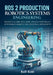 ROS 2 Production Robotics Systems Engineering: Design Scalable, Real-Time, and Fault-Tolerant Autonomous Robots for Industrial Deployment by Ralf Kohl