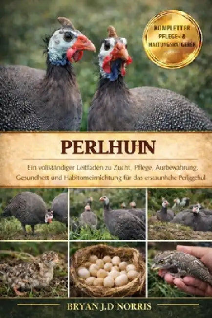 Perlhuhn: Ein vollständiger leitfaden zu zucht, pflege, aufbewahrung, gesundheit und habitomeinrichtung für das erstaunliche perlgeheul by Bryan J. D. Norris
