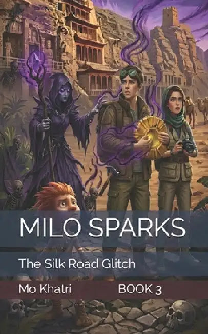 Milo Sparks: The Silk Road Glitch by Mo Khatri